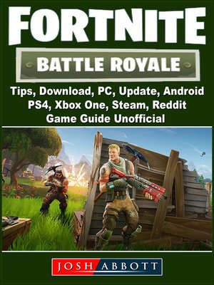 cover image of Fortnite Battle Royale, Tips, Download, PC, Update, Android, PS4, Xbox One, Steam, Reddit, Game Guide Unofficial